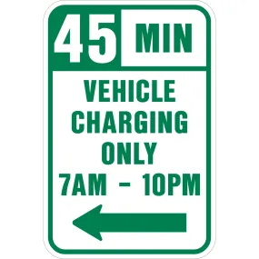 45 Minute Vehicle Charging Only 7am to 10pm Sign Green Text on White Background with Arrow Pointing Left